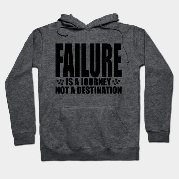 Failure is a journey not a destination (Text in black) Hoodie by Made by Popular Demand